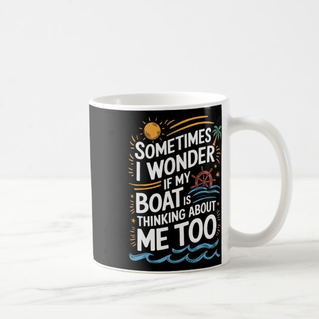 Sometimes I Wonder If My Boat Is Thinking About Me Kaffemugg (Höger)