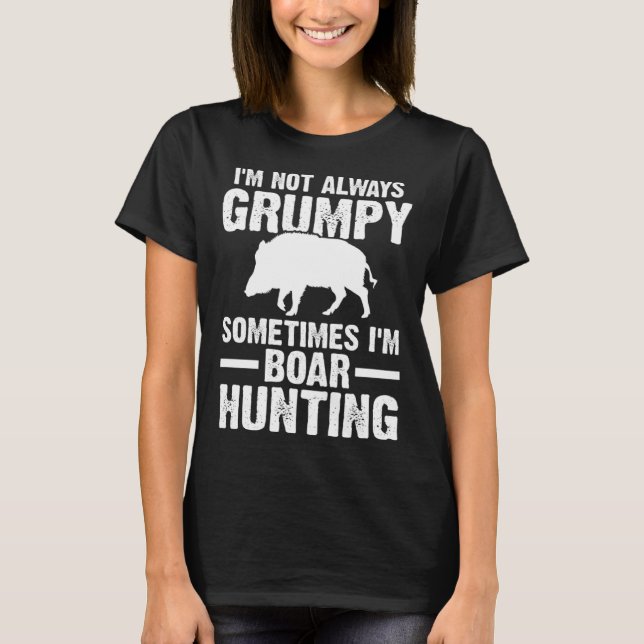 Sometimes I'm Boar Hunting Wild Boars T Shirt (Framsida)
