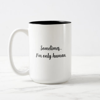 Sometimes..I'm only human. relatable quote mug Två-Tonad Mugg