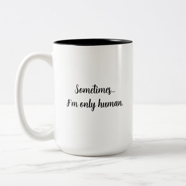 Sometimes..I'm only human. relatable quote mug Två-Tonad Mugg (Vänster)