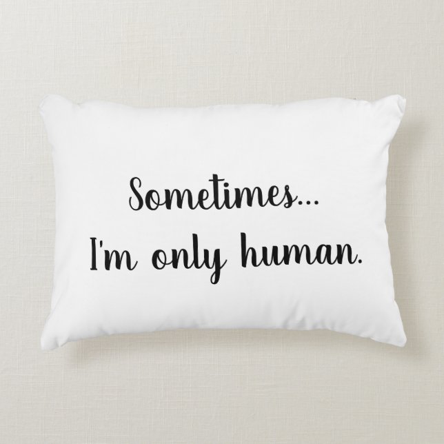 Sometimes..I'm only human. throw pillow Prydnadskudde (Framsidan)