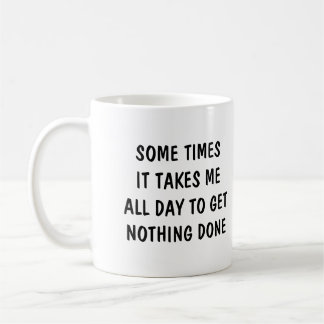 Sometimes it takes me all day to get nothing done kaffemugg