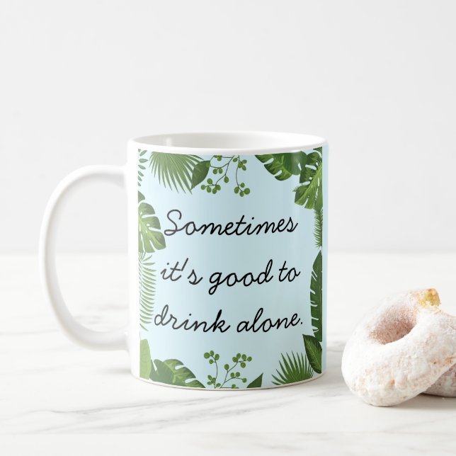 Sometimes It's Good to Drink Alone Funny Truth Kaffemugg (Med munk)