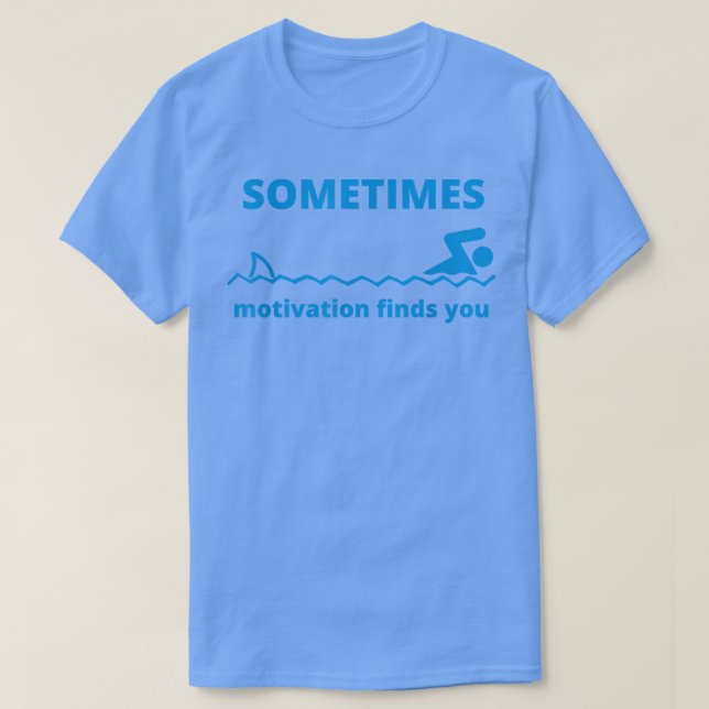 Sometimes Motivation Finds You Funny Quote Shark  T Shirt (Design framsida)