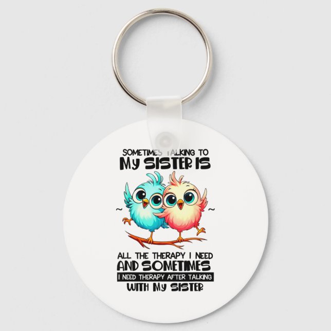 Sometimes Talking To Your Sister Is All The Therap Nyckelring (Framsida)