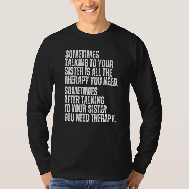 Sometimes Talking To Your Sister Is All The Therap T Shirt (Framsida)