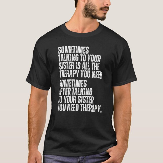 Sometimes Talking To Your Sister Is All The Therap T Shirt (Framsida)