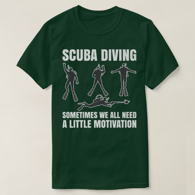 Sometimes We All Need A Little Motivation Scuba Di T Shirt (Design framsida)