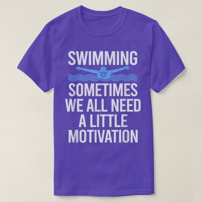 Sometimes We All Need A Little Motivation Swimming T Shirt (Design framsida)