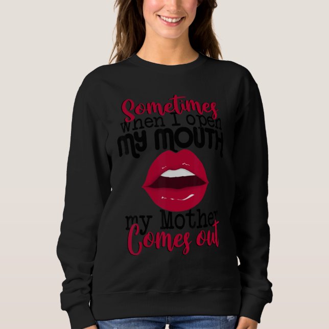 Sometimes When I Open My Mouth Mother Comes Out  S T Shirt (Framsida)