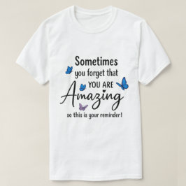 Sometimes You Forget You Are Amazing T Shirt