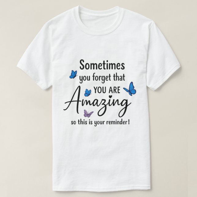 Sometimes You Forget You Are Amazing T Shirt (Design framsida)