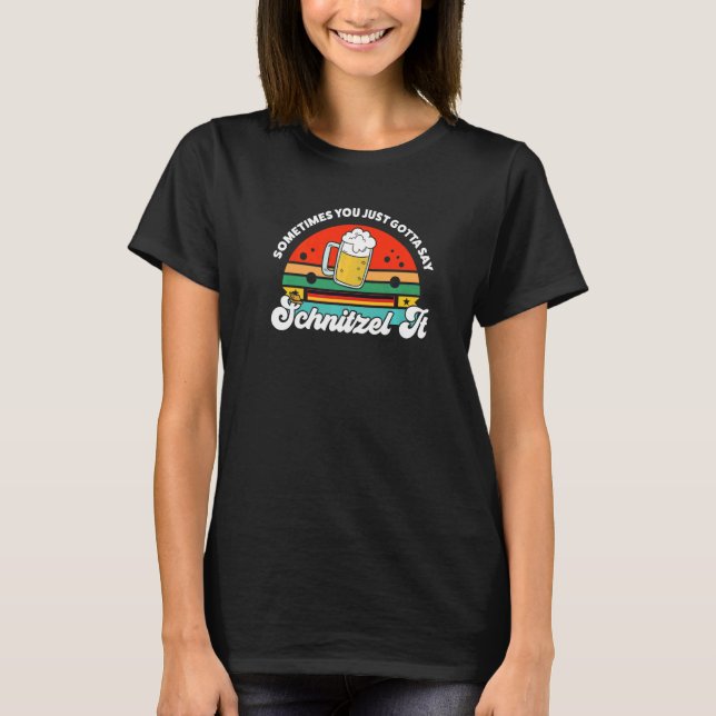 sometimes you gotta say schnitzel German Festival  T Shirt (Framsida)
