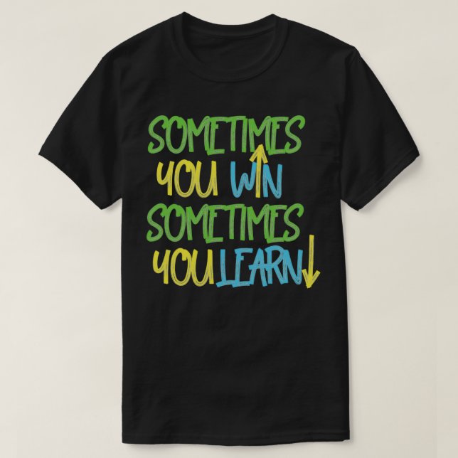 Sometimes you win sometimes you learn 2 t shirt (Design framsida)