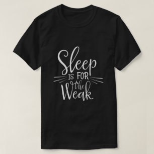 Sömn är för svaga rolig fet citat t-shirt