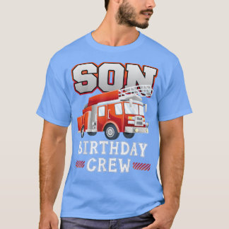 Son Birthday Crew Fire Lastbil Firefighter Family  T Shirt