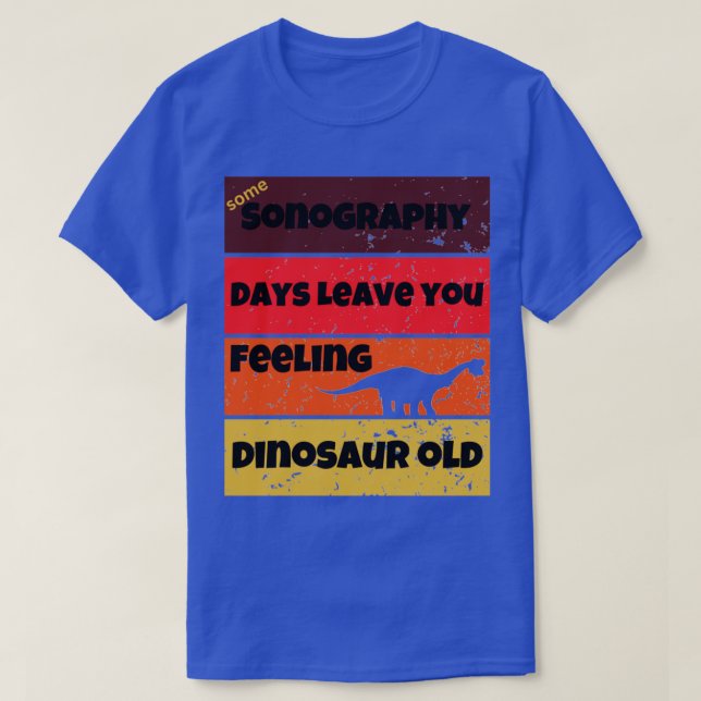 Sonography days dinosaur old lustig work Citat Bir T Shirt (Design framsida)