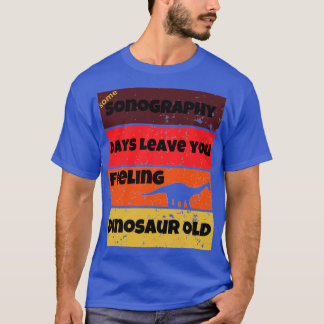 Sonography days dinosaur old lustig work Citat Bir T Shirt