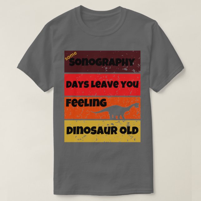 Sonography days dinosaur old lustig work Citat Bir T Shirt (Design framsida)