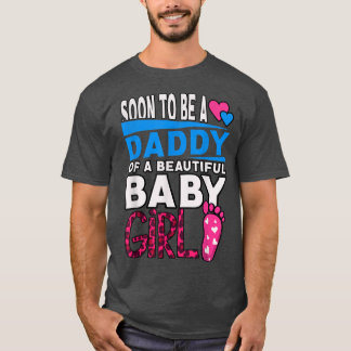 Soon To Be A Daddy Of A Beautiful Baby Girl T Shirt