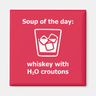 Soppa: whiskey w/ H2O croutons drink Magnet
