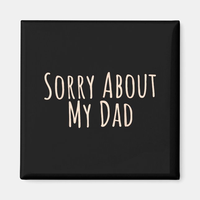 Sorry About My Dad Funny Father Son Daughter Sayin Magnet (Framsidan)