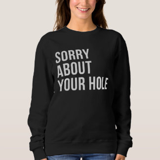 Sorry About Your Hole  Gay Humor T Shirt