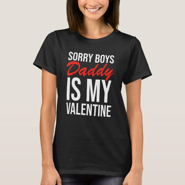 Sorry Boys Daddy Is My Valentine Apparel T Shirt (Framsida)