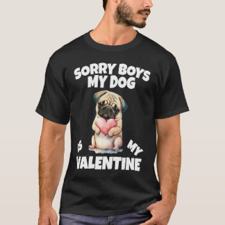 Sorry Boys My Dog Is My Valentine Dog  2 T Shirt