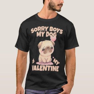Sorry Boys My Dog Is My Valentine Dog  5 T Shirt