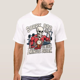 Sorry Bro, jag tar en 3-minuters paus – Rolig Skel T Shirt