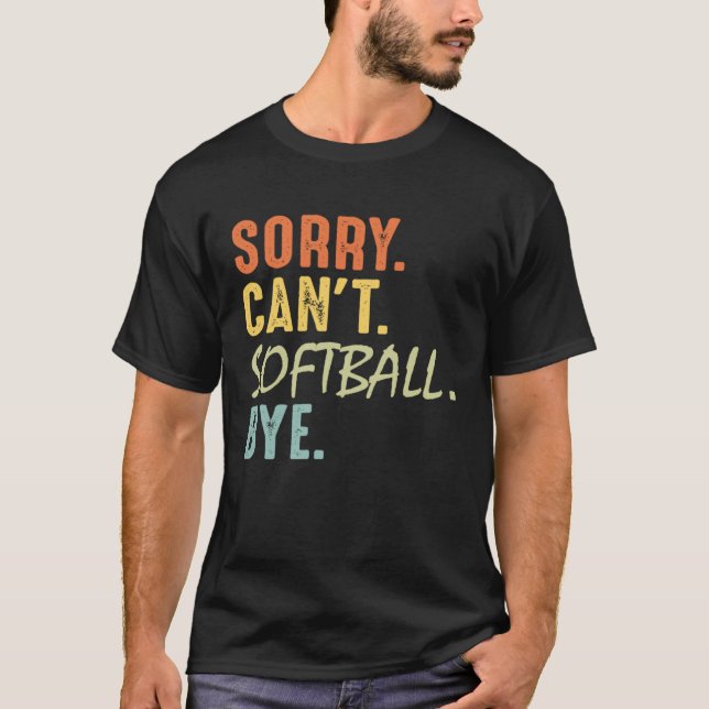 Sorry Can t Softball Bye   Softball Mom Dad Baseba T Shirt (Framsida)