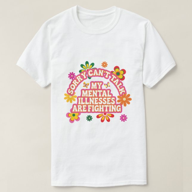 Sorry Can’t Talk My Mental Illnesses are Fighting T Shirt (Design framsida)