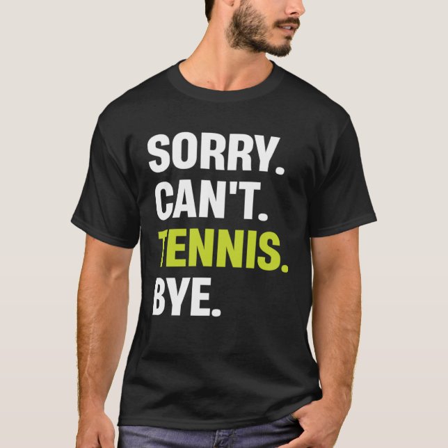 Sorry Can t Tennis Bye  Tennis Player T Shirt (Framsida)