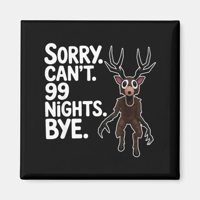 Sorry Can't 99 Nights Bye Y Deer Gamer Fan  Magnet (Framsidan)
