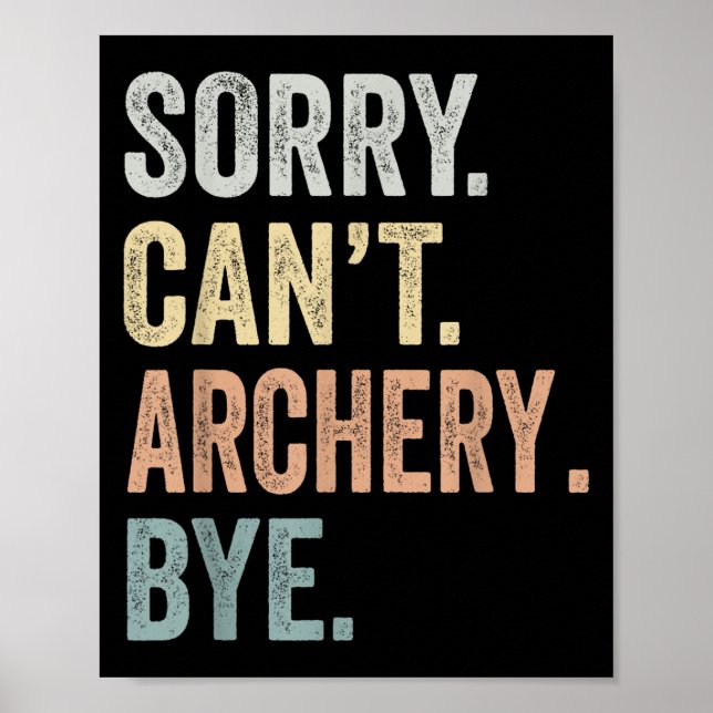 Sorry Can't Archery Bye Funny Archery Lovers  Poster (Framsidan)
