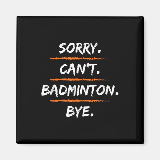 Sorry Cant Badminton Bye - Funny Excuse Saying Hob Magnet (Framsidan)
