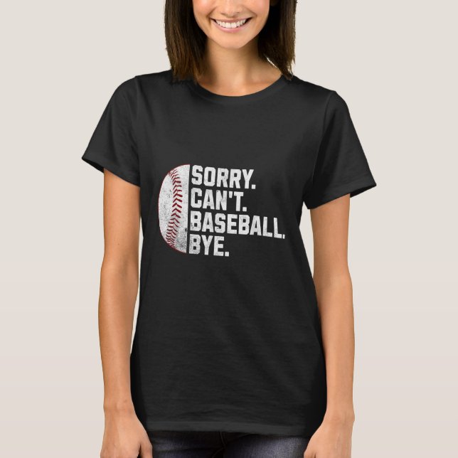 Sorry Can't Baseball Bye Funny Baseball For Men Wo T Shirt (Framsida)
