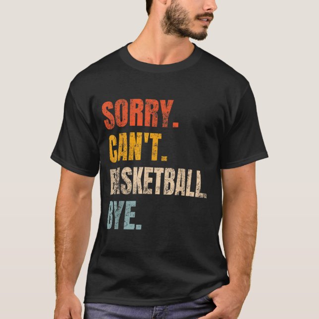 Sorry Can't Basketball Bye Retro Basketball Player T Shirt (Framsida)