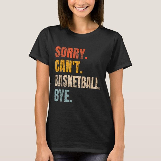 Sorry Can't Basketball Bye Retro Basketball Player T Shirt (Framsida)