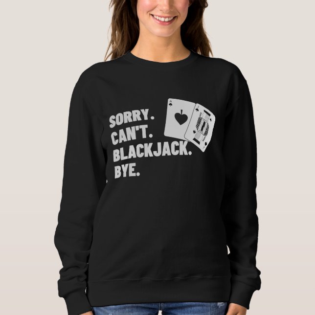 Sorry Can't Blackjack Bye Gambling Casino Blackjac T Shirt (Framsida)