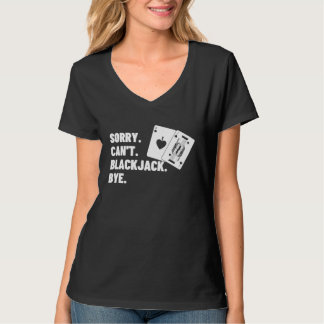 Sorry Can't Blackjack Bye Gambling Casino Blackjac T Shirt