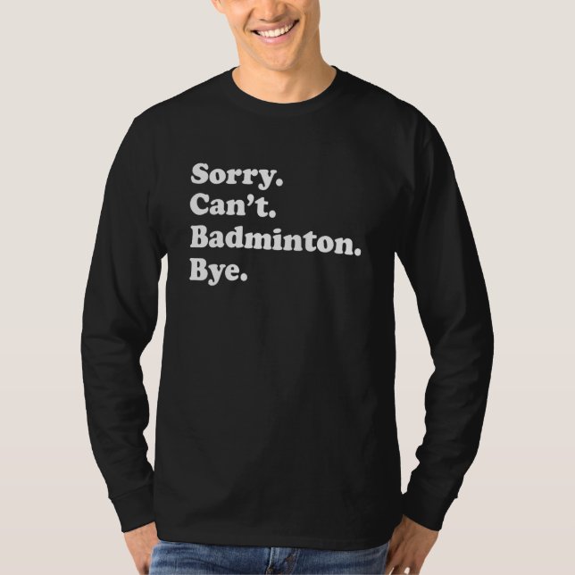 Sorry Can't Bye     Badminton T Shirt (Framsida)