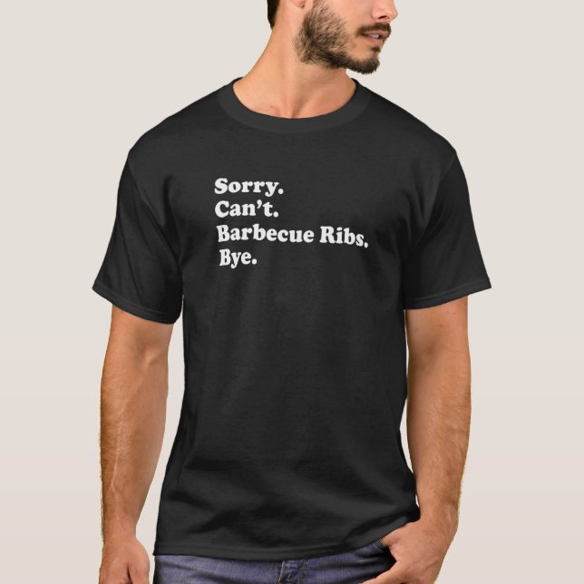 Sorry Can't Bye   Barbecue Rib  1 T Shirt (Framsida)