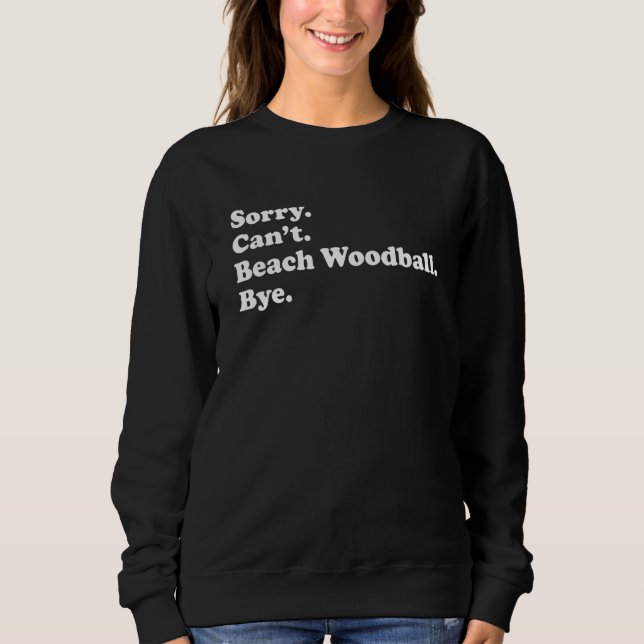 Sorry Can't Bye     Beach Woodball T Shirt (Framsida)