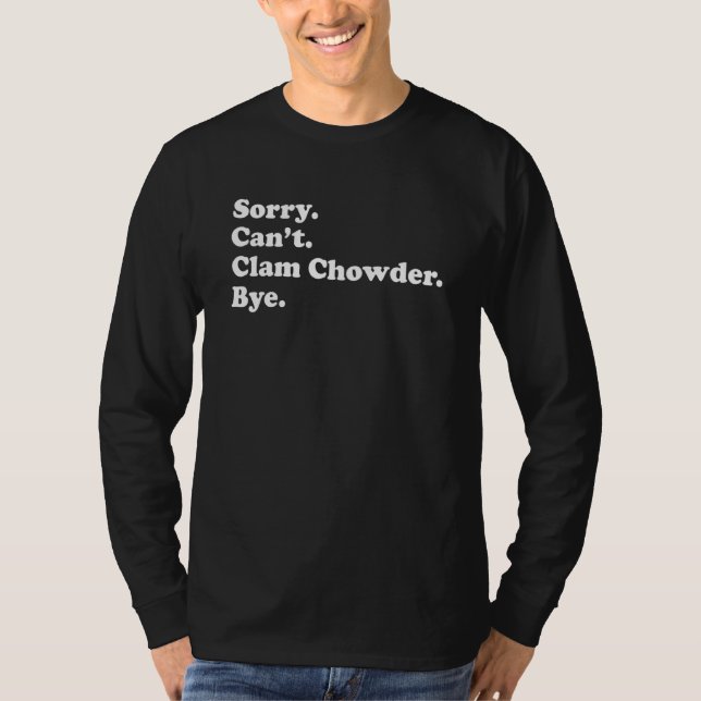 Sorry Can't Bye   Clam Chowder 1 T Shirt (Framsida)