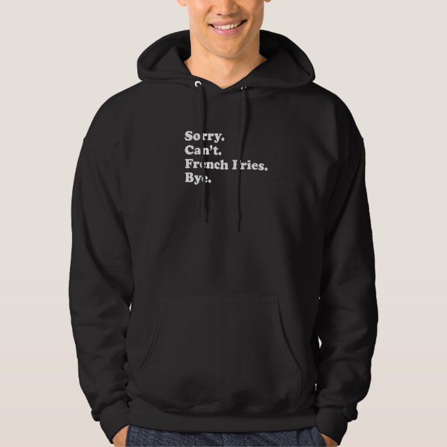 Sorry Can't Bye   French Fry  1 Hoodie (Framsida)