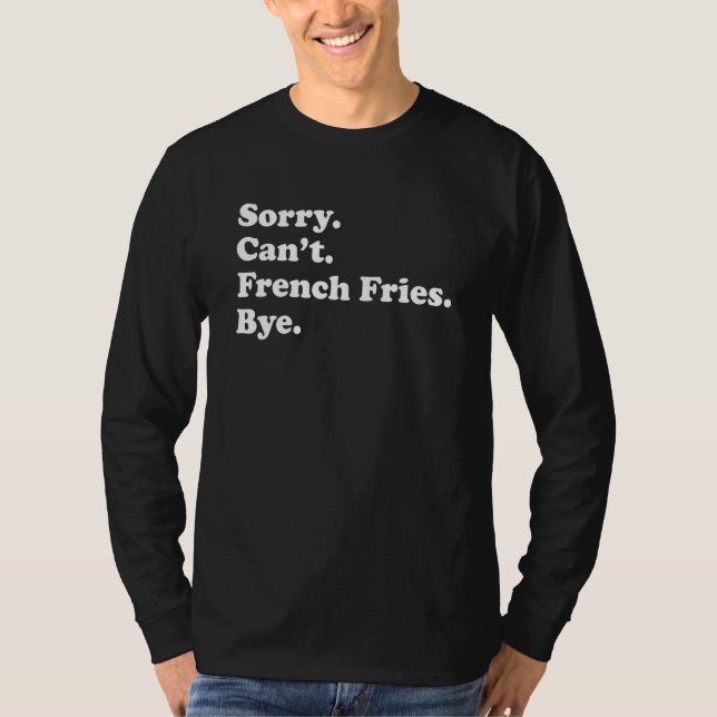 Sorry Can't Bye     French Fry T Shirt (Framsida)