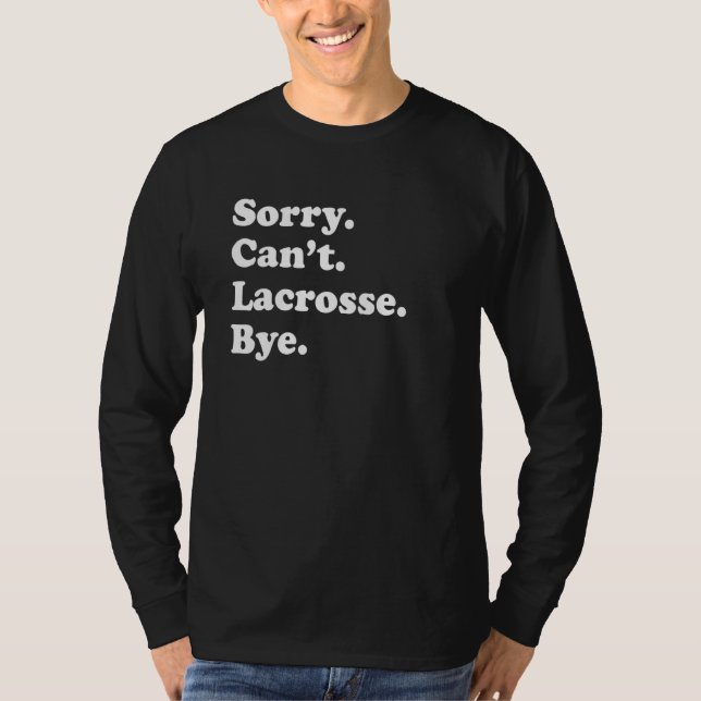 Sorry Can't Bye     Lacrosse T Shirt (Framsida)