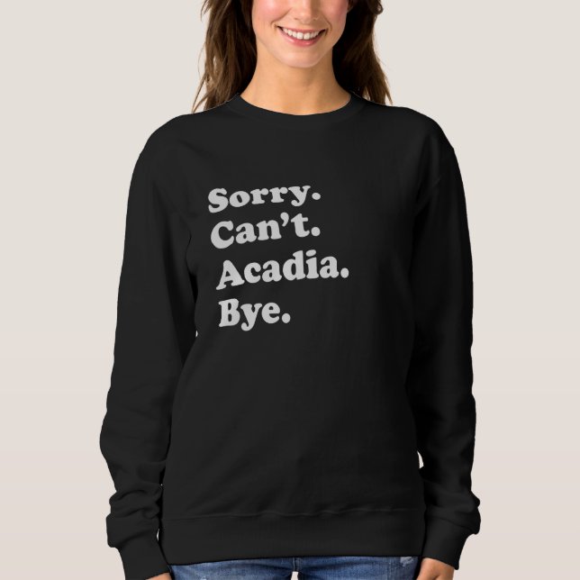 Sorry Can't Bye     National Park Acadia T Shirt (Framsida)